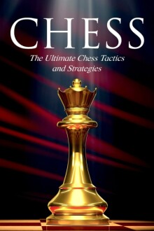 CHESS: The Ultimate Chess Tactics and Strategies